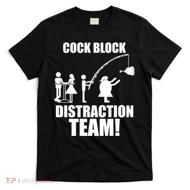 Cock Block Distraction Team T-Shirt