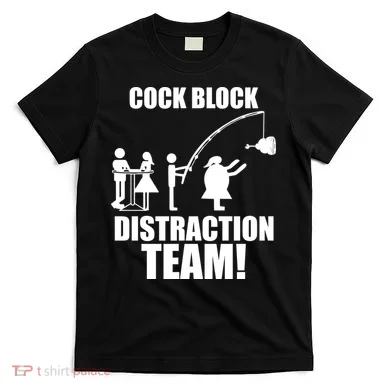 Cock Block Distraction Team T-Shirt