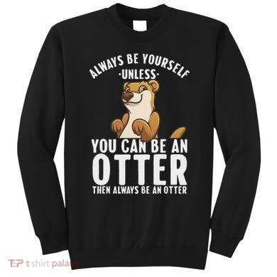 Cute Otter Design For Women Sea River Otter Wild Animal Sweatshirt