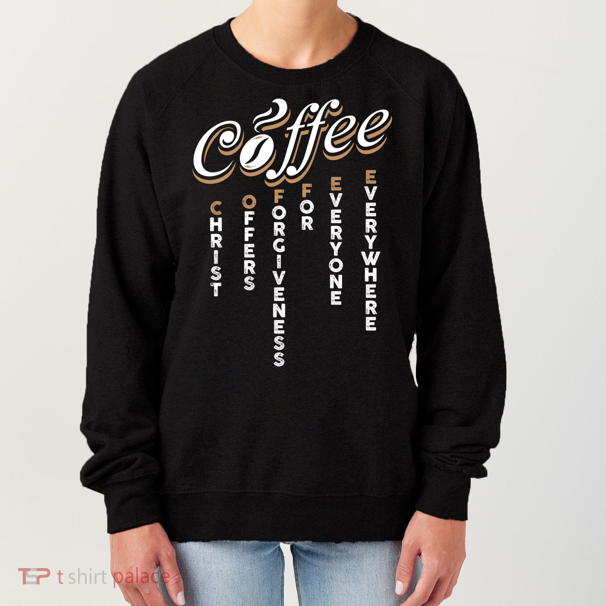 Christ Offers Forgiveness For Everyone Everywhere Coffee Pun Gift Women's Sweatshirt