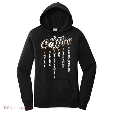 Christ Offers Forgiveness For Everyone Everywhere Coffee Pun Gift Women's Hoodie