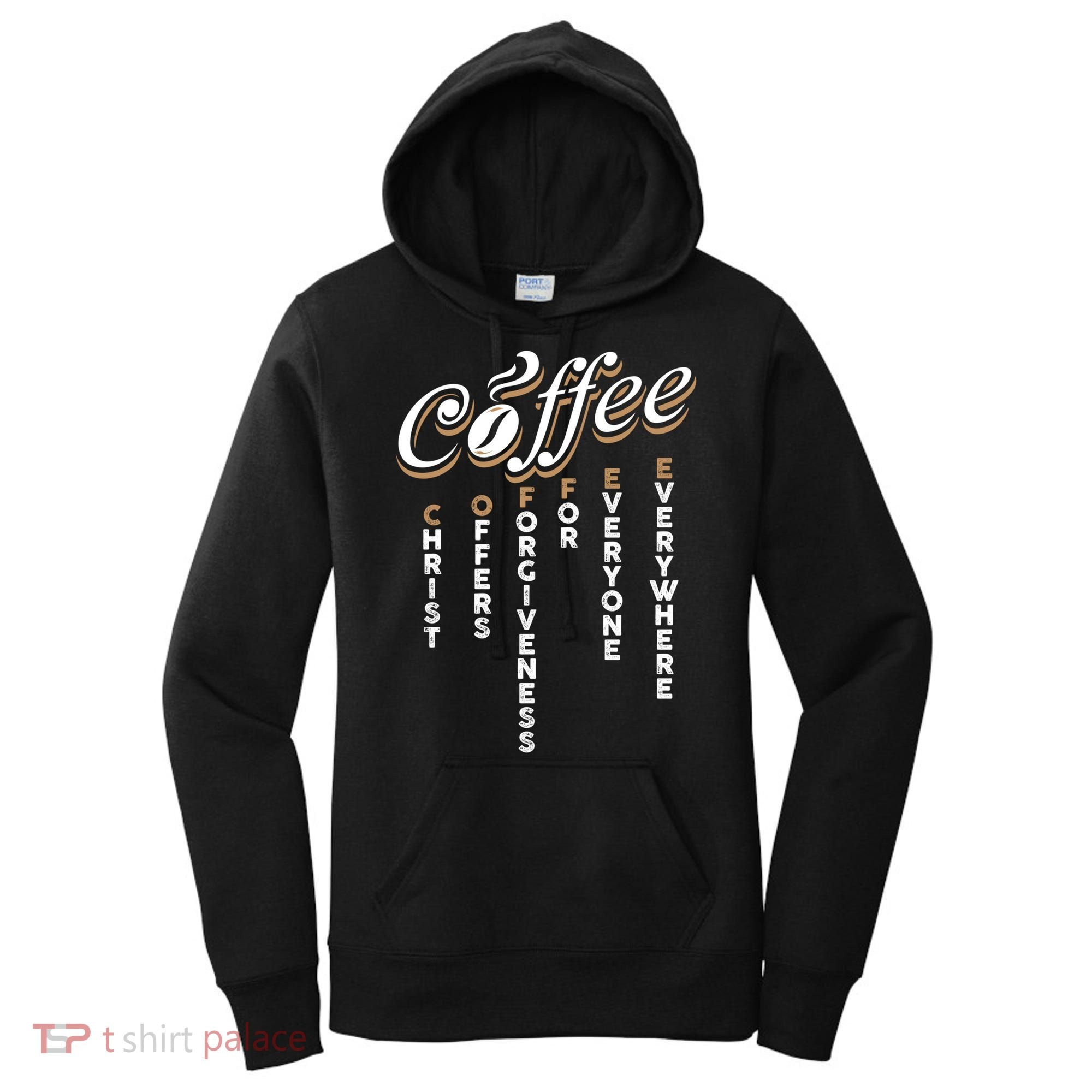 Christ Offers Forgiveness For Everyone Everywhere Coffee Pun Gift Women's Hoodie