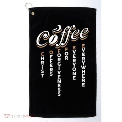 Christ Offers Forgiveness For Everyone Everywhere Coffee Pun Gift Golf Towel