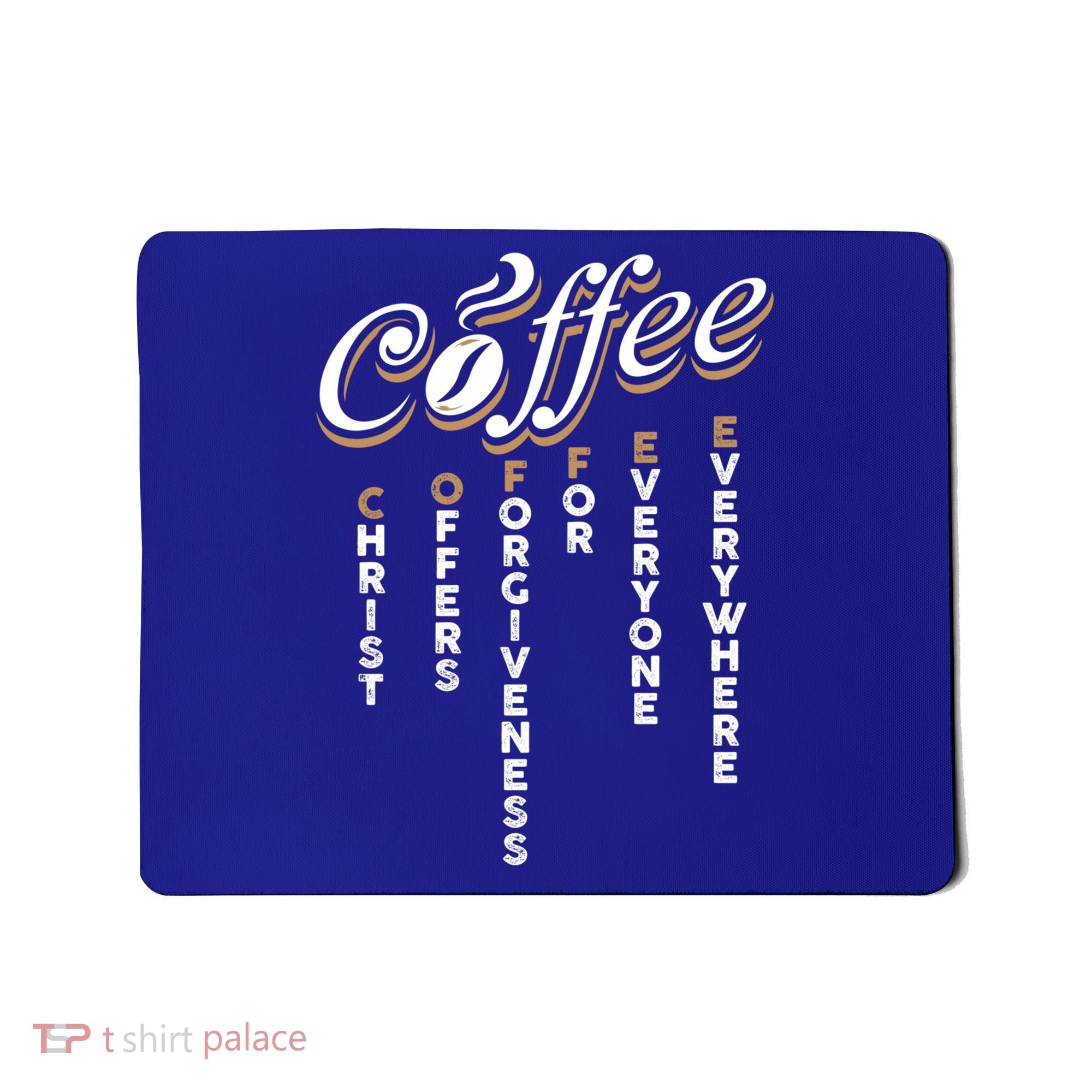 Christ Offers Forgiveness For Everyone Everywhere Coffee Pun Gift Mousepad