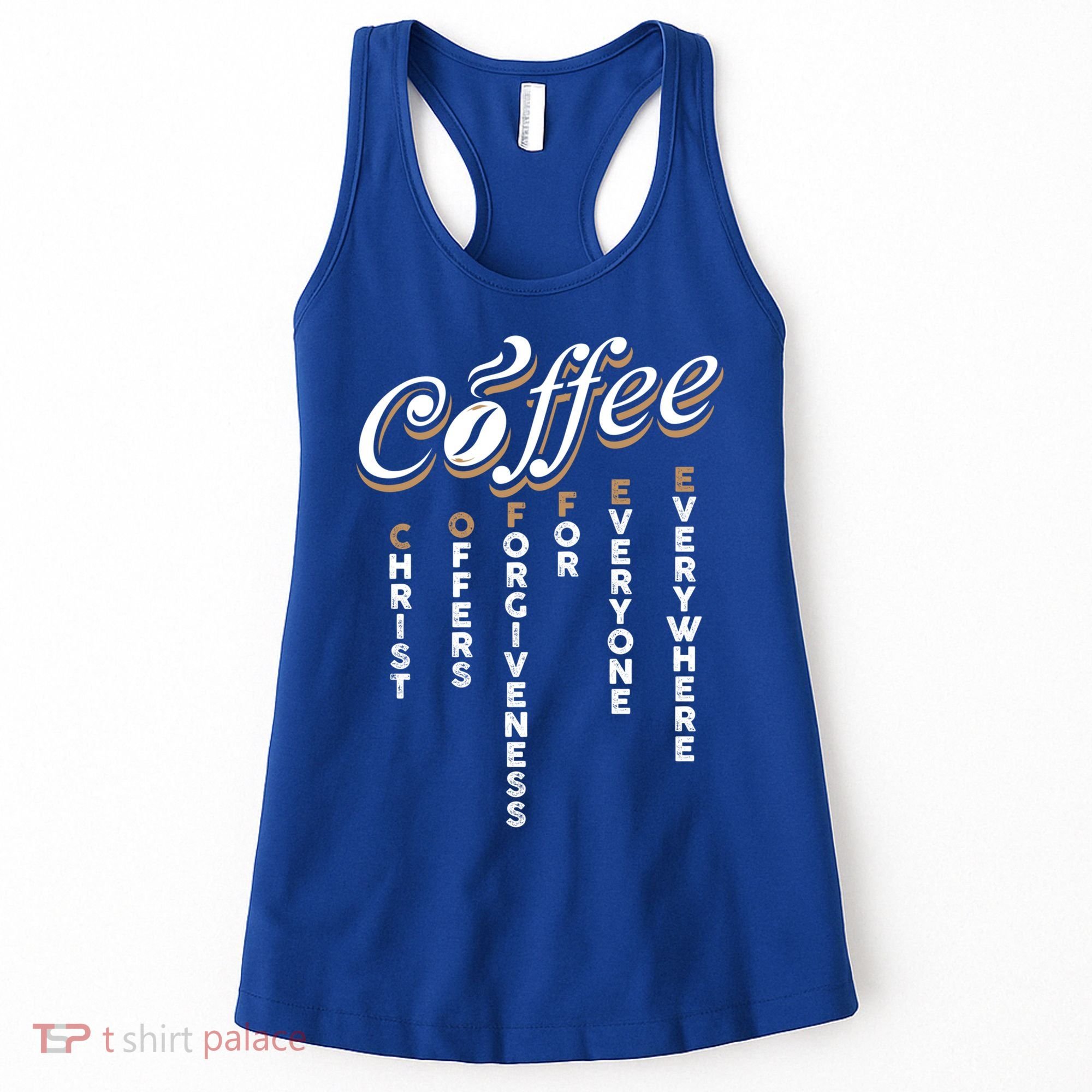 Christ Offers Forgiveness For Everyone Everywhere Coffee Pun Gift Women's Tank Top