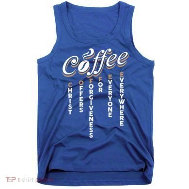 Christ Offers Forgiveness For Everyone Everywhere Coffee Pun Gift Tank Top