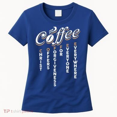 Christ Offers Forgiveness For Everyone Everywhere Coffee Pun Gift Women's T-Shirt