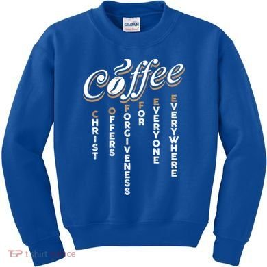 Christ Offers Forgiveness For Everyone Everywhere Coffee Pun Gift Kids Sweatshirt