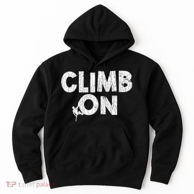 Climb On Funny Mountain Climbing Rock Climber Graphic Gift Hoodie