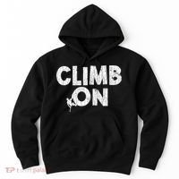 Climb On Funny Mountain Climbing Rock Climber Graphic Gift Hoodie thumb 0
