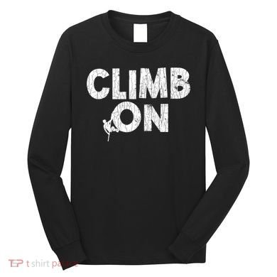 Climb On Funny Mountain Climbing Rock Climber Graphic Gift Long Sleeve Shirt