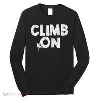 Climb On Funny Mountain Climbing Rock Climber Graphic Gift Long Sleeve Shirt thumb 0
