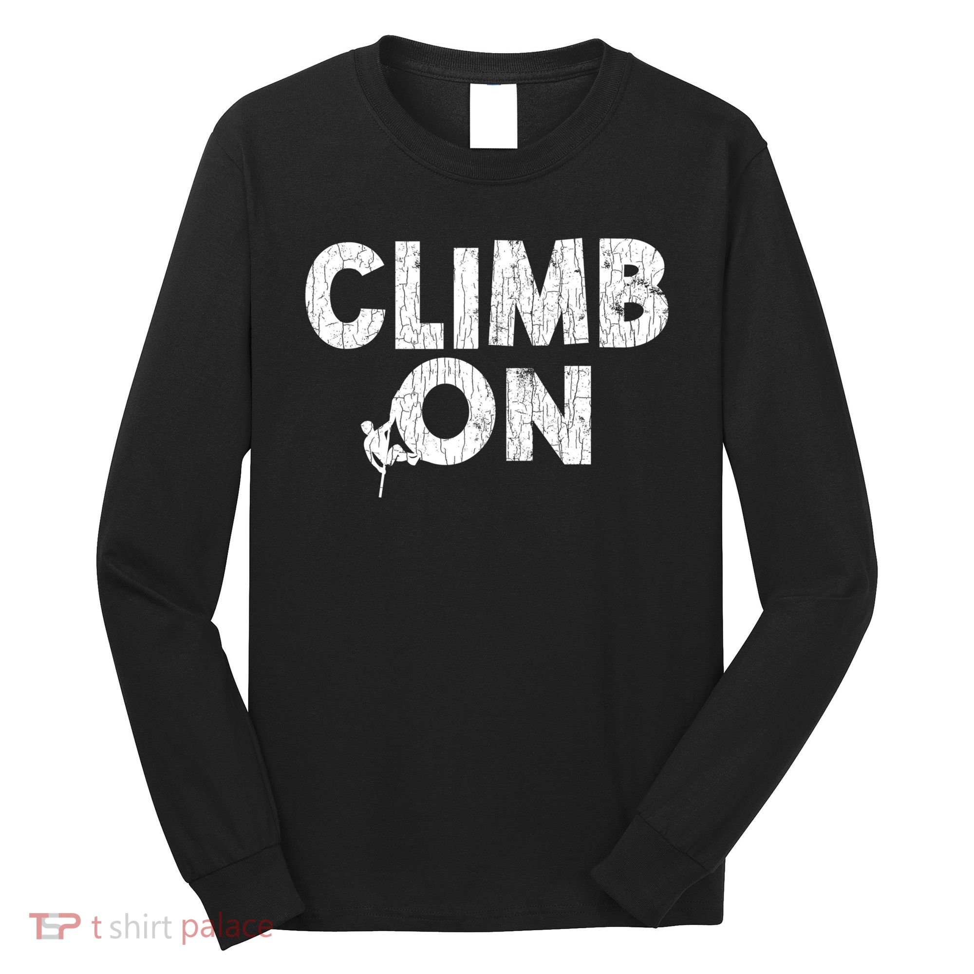 Climb On Funny Mountain Climbing Rock Climber Graphic Gift Long Sleeve Shirt