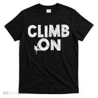 Climb On Funny Mountain Climbing Rock Climber Graphic Gift T-Shirt thumb 0