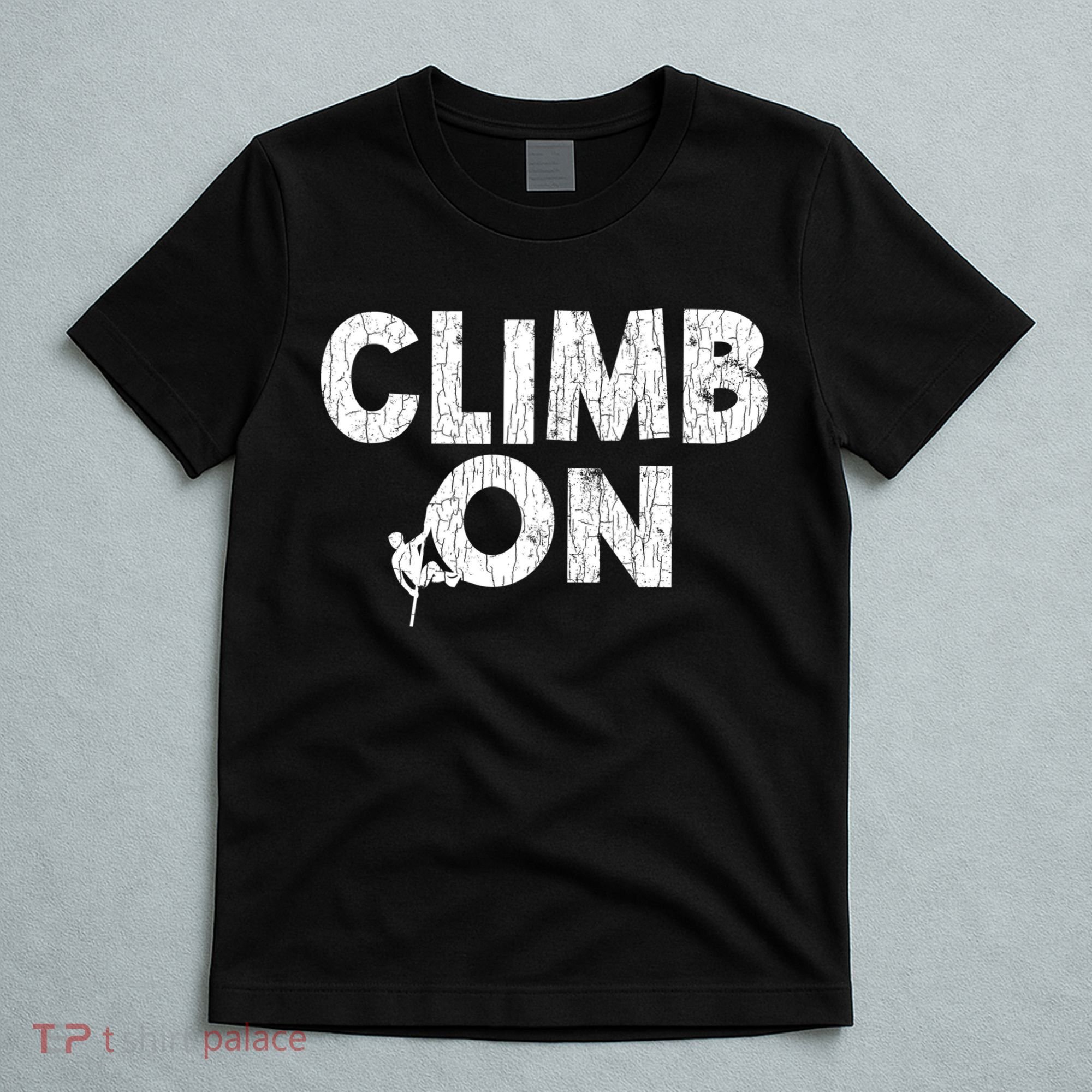 Climb On Funny Mountain Climbing Rock Climber Graphic Gift T-Shirt