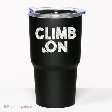 Climb On Funny Mountain Climbing Rock Climber Graphic Gift Tumbler