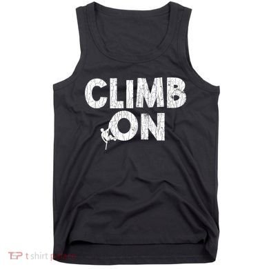 Climb On Funny Mountain Climbing Rock Climber Graphic Gift Tank Top