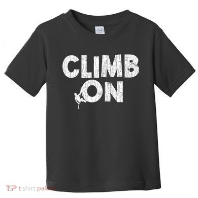 Climb On Funny Mountain Climbing Rock Climber Graphic Gift Toddler T-Shirt