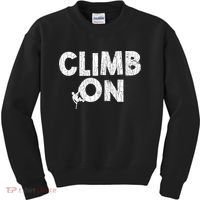 Climb On Funny Mountain Climbing Rock Climber Graphic Gift Kids Sweatshirt thumb 0