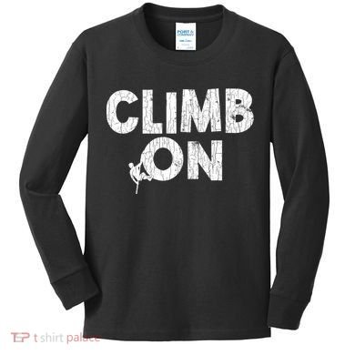 Climb On Funny Mountain Climbing Rock Climber Graphic Gift Kids Long Sleeve Shirt