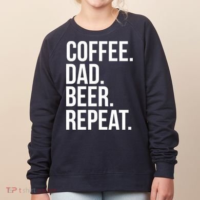 Coffee. Dad. Beer. Repeat. Funny Women's Sweatshirt