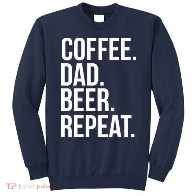 Coffee. Dad. Beer. Repeat. Funny Sweatshirt