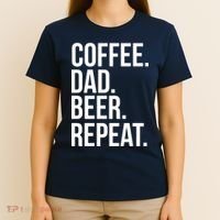 Coffee. Dad. Beer. Repeat. Funny T-Shirt thumb 4