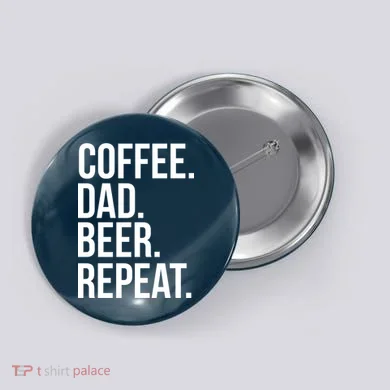 Coffee. Dad. Beer. Repeat. Funny Button