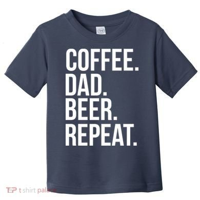 Coffee. Dad. Beer. Repeat. Funny Toddler T-Shirt