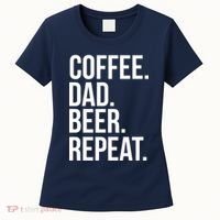 Coffee. Dad. Beer. Repeat. Funny Women's T-Shirt thumb 0