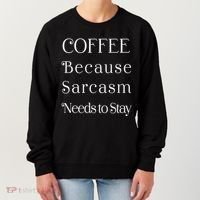 Coffee Because Sarcasm Needs To Stay Hydrated Women's Sweatshirt thumb 0