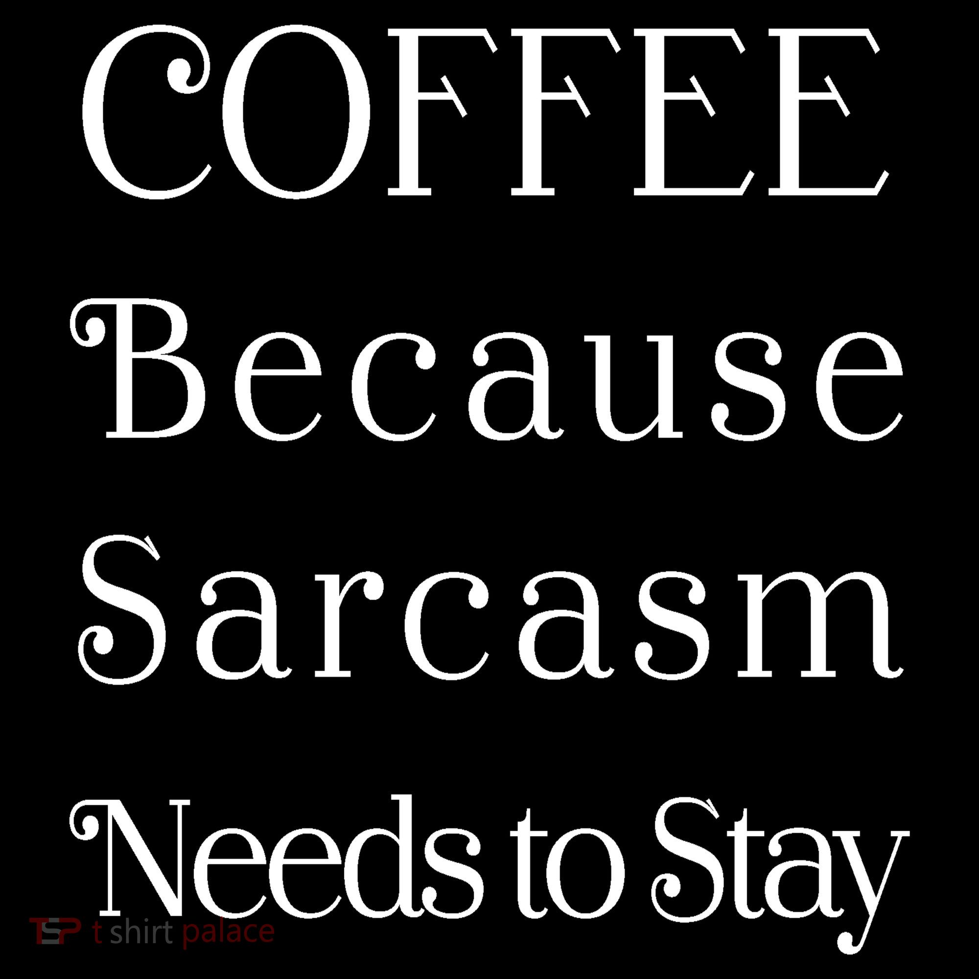 Coffee Because Sarcasm Needs To Stay Hydrated T-Shirt