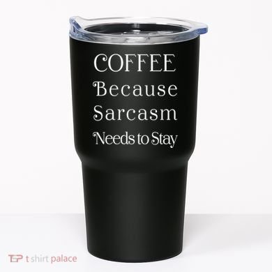 Coffee Because Sarcasm Needs To Stay Hydrated Tumbler