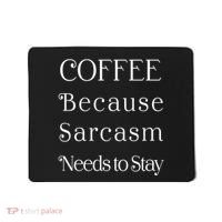 Coffee Because Sarcasm Needs To Stay Hydrated Mousepad thumb 0