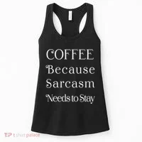 Coffee Because Sarcasm Needs To Stay Hydrated Women's Tank Top thumb 0