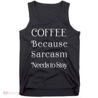 Coffee Because Sarcasm Needs To Stay Hydrated Tank Top thumb 0