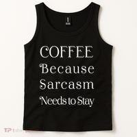 Coffee Because Sarcasm Needs To Stay Hydrated Tank Top thumb 2