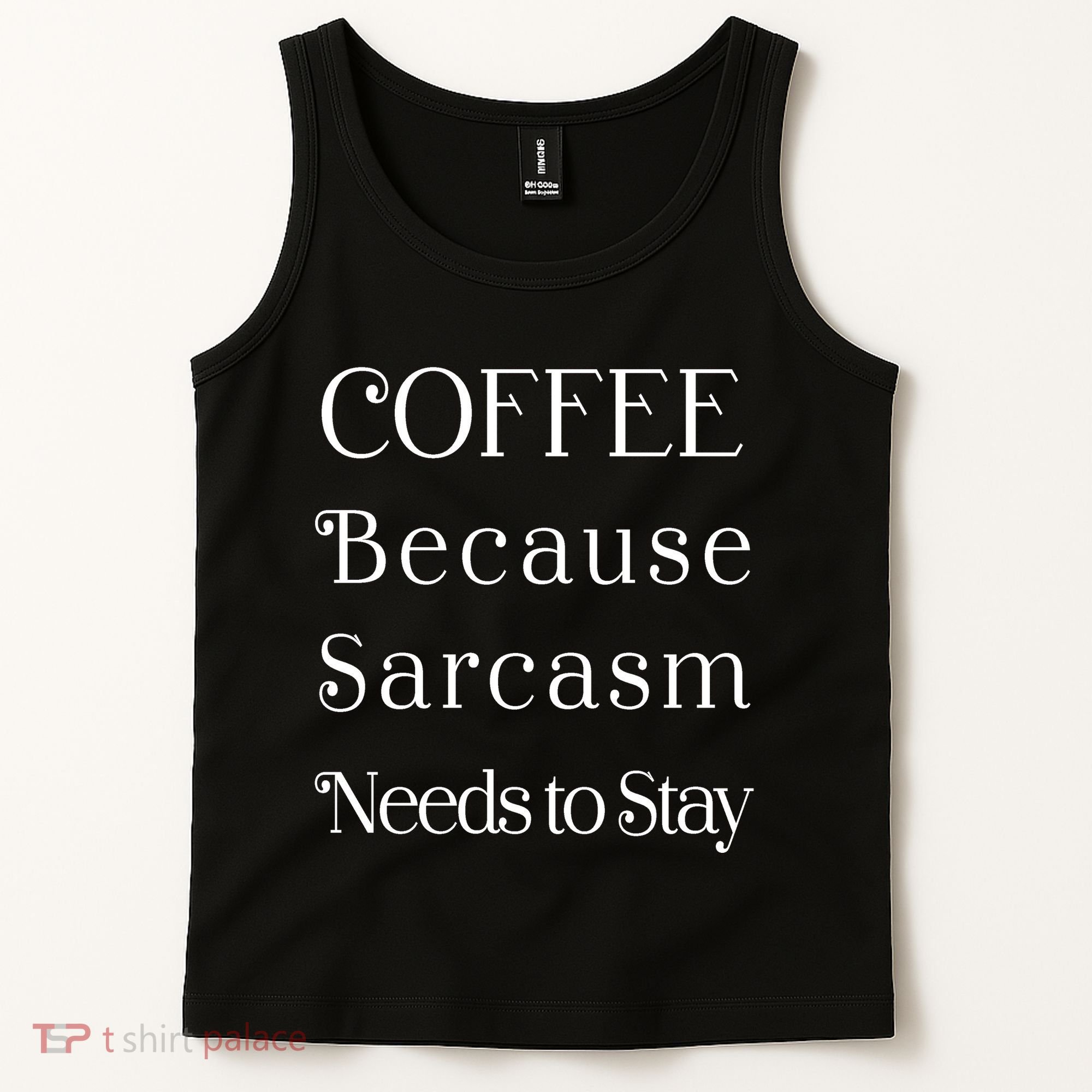 Coffee Because Sarcasm Needs To Stay Hydrated Tank Top