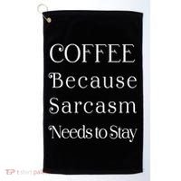 Coffee Because Sarcasm Needs To Stay Hydrated Golf Towel thumb 0