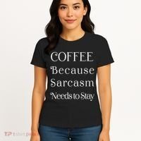 Coffee Because Sarcasm Needs To Stay Hydrated Women's T-Shirt thumb 4