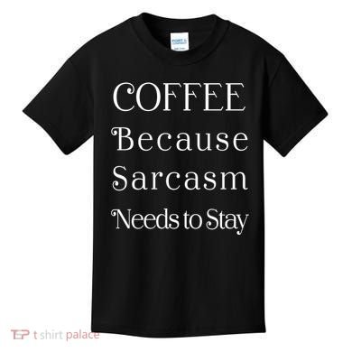 Coffee Because Sarcasm Needs To Stay Hydrated Kids T-Shirt