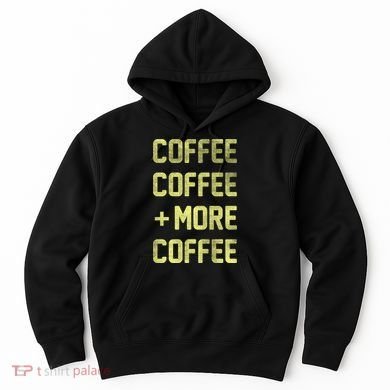 Coffee Coffee and More Coffee Hoodie