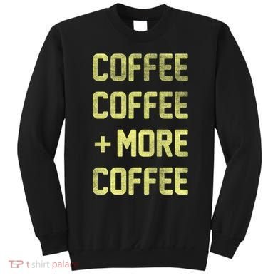 Coffee Coffee and More Coffee Sweatshirt