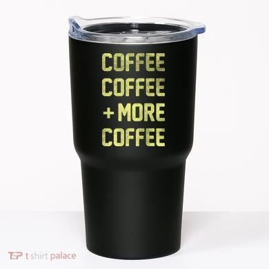 Coffee Coffee and More Coffee Tumbler