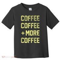 Coffee Coffee and More Coffee Toddler T-Shirt thumb 0