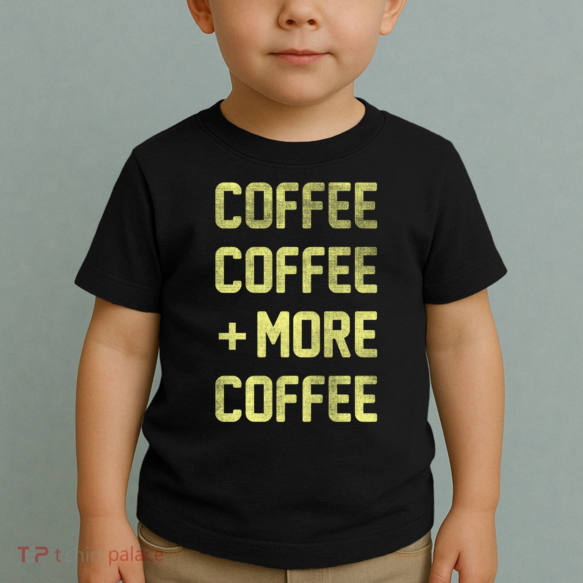 Coffee Coffee and More Coffee Toddler T-Shirt