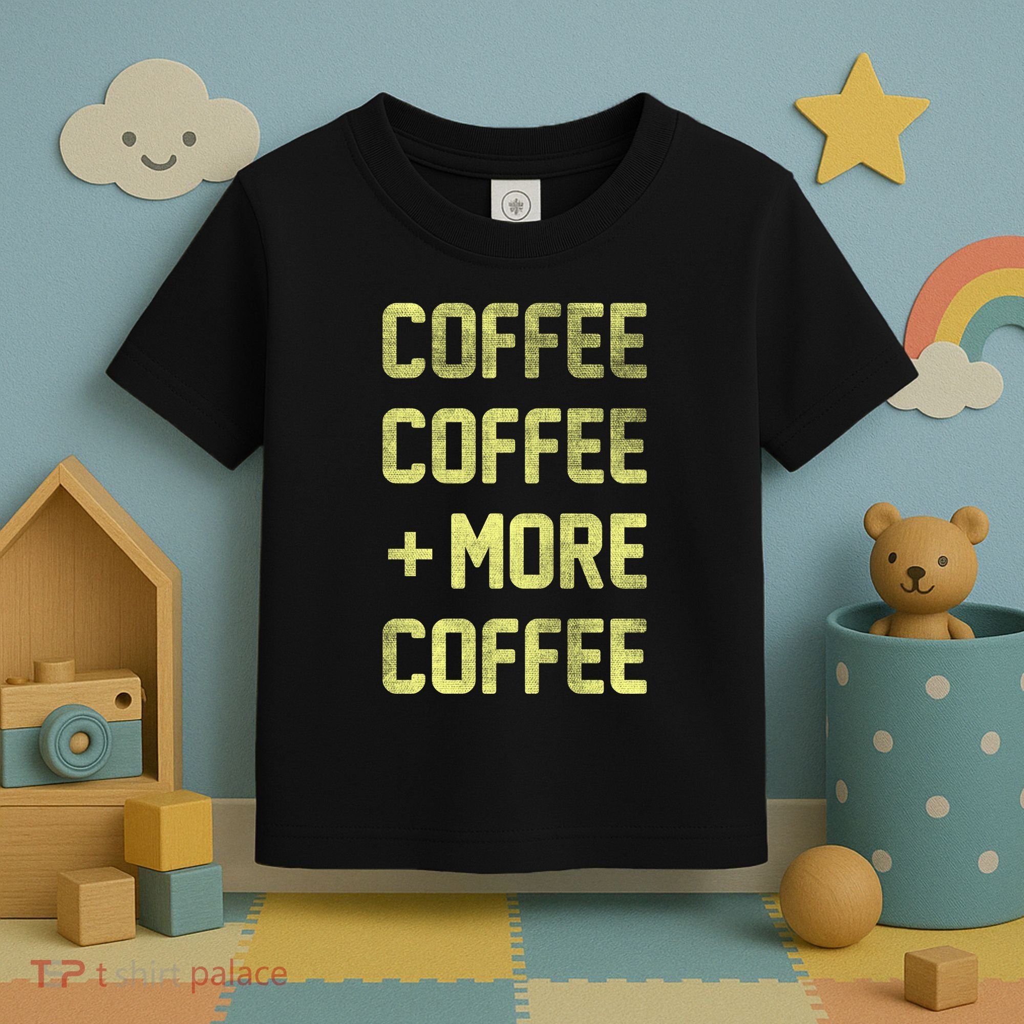 Coffee Coffee and More Coffee Toddler T-Shirt