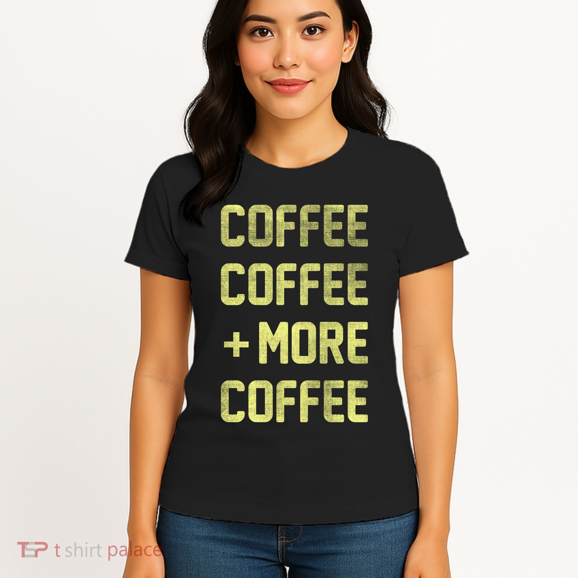 Coffee Coffee and More Coffee Women's T-Shirt