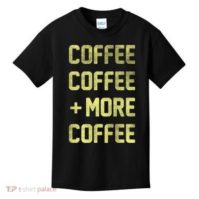 Coffee Coffee and More Coffee Kids T-Shirt
