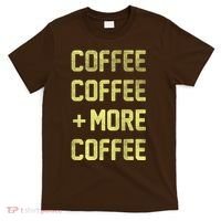 Coffee Coffee and More Coffee T-Shirt thumb 0